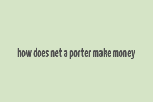 how does net a porter make money