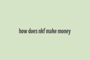 how does nkf make money