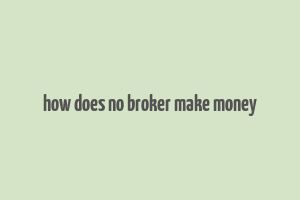 how does no broker make money