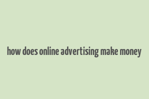 how does online advertising make money