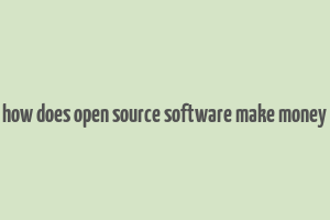 how does open source software make money