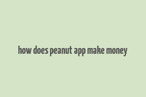 how does peanut app make money