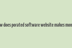 how does porated software website makes money