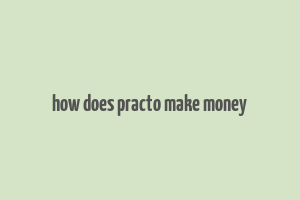 how does practo make money