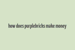 how does purplebricks make money