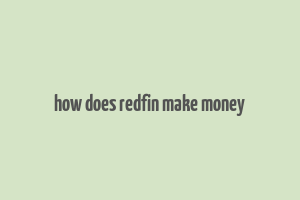 how does redfin make money