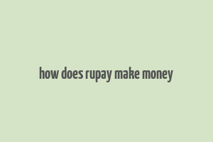 how does rupay make money