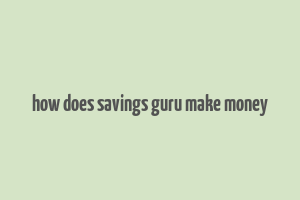 how does savings guru make money