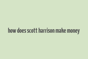 how does scott harrison make money