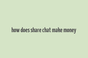 how does share chat make money