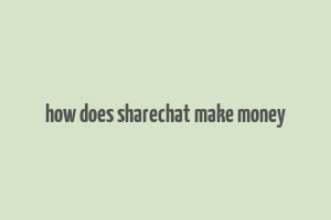 how does sharechat make money