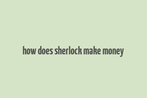 how does sherlock make money