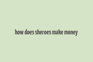 how does sheroes make money