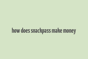 how does snackpass make money