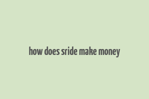 how does sride make money