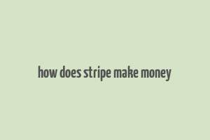 how does stripe make money