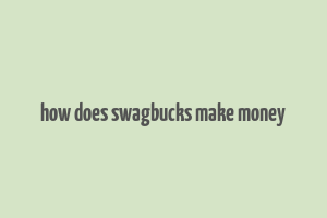 how does swagbucks make money