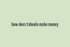 how does taboola make money