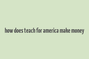 how does teach for america make money