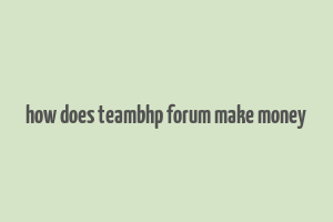 how does teambhp forum make money