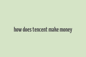 how does tencent make money