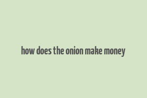 how does the onion make money