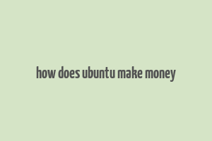 how does ubuntu make money