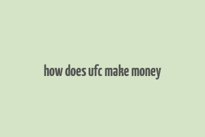 how does ufc make money