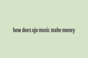 how does ujo music make money