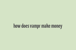 how does vampr make money