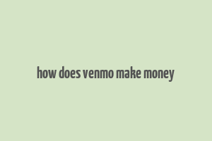 how does venmo make money