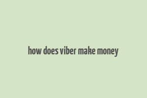 how does viber make money