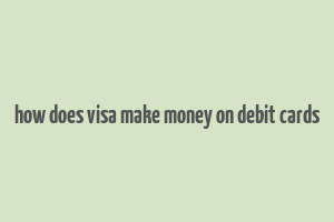 how does visa make money on debit cards