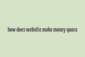 how does website make money quora