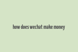 how does wechat make money