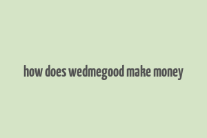 how does wedmegood make money