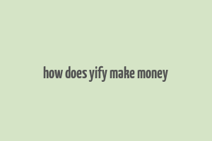 how does yify make money