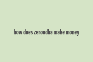 how does zeroodha make money