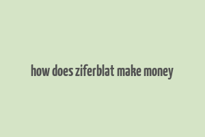 how does ziferblat make money