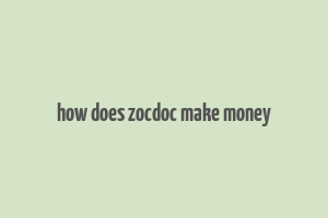 how does zocdoc make money