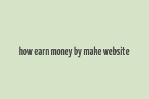 how earn money by make website