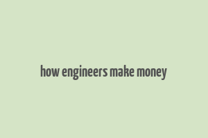 how engineers make money