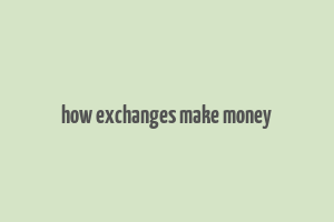 how exchanges make money