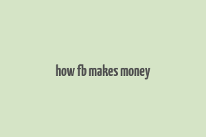 how fb makes money