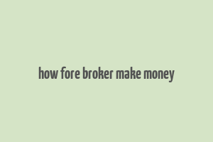 how fore broker make money