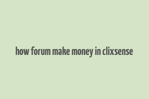 how forum make money in clixsense