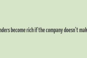 how founders become rich if the company doesn't make money