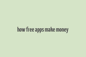 how free apps make money