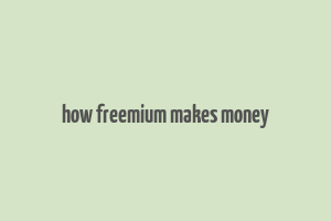 how freemium makes money