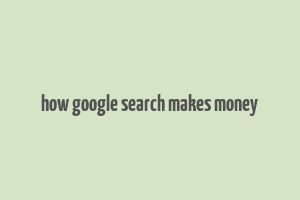 how google search makes money